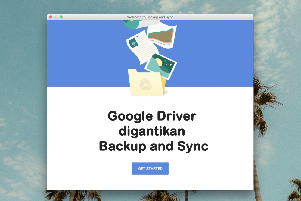 Aplikasi Google Drive Desktop Segera tidak digantikan.