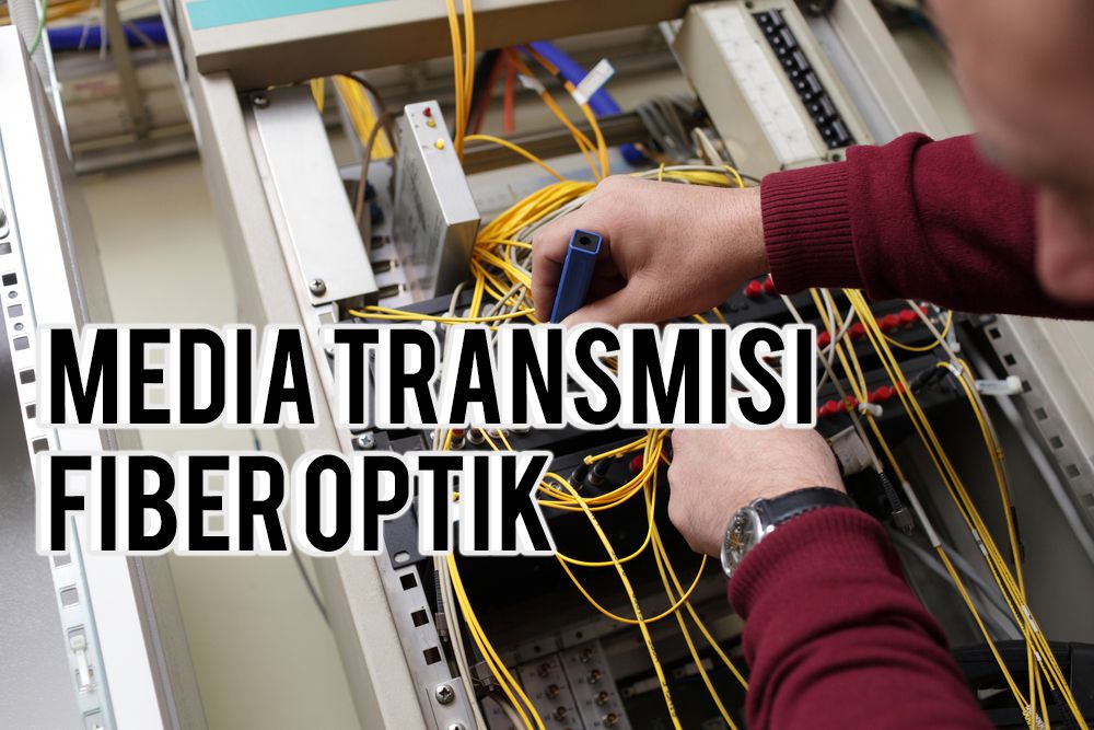 Media Transmisi mengunakan Fiber Optik