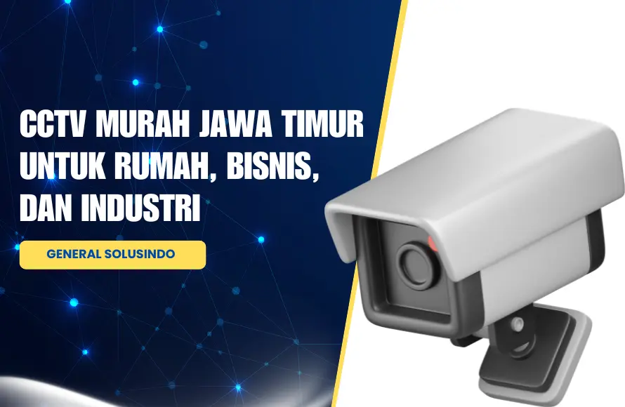 CCTV Murah Jawa Timur untuk Rumah, Bisnis, dan Industri