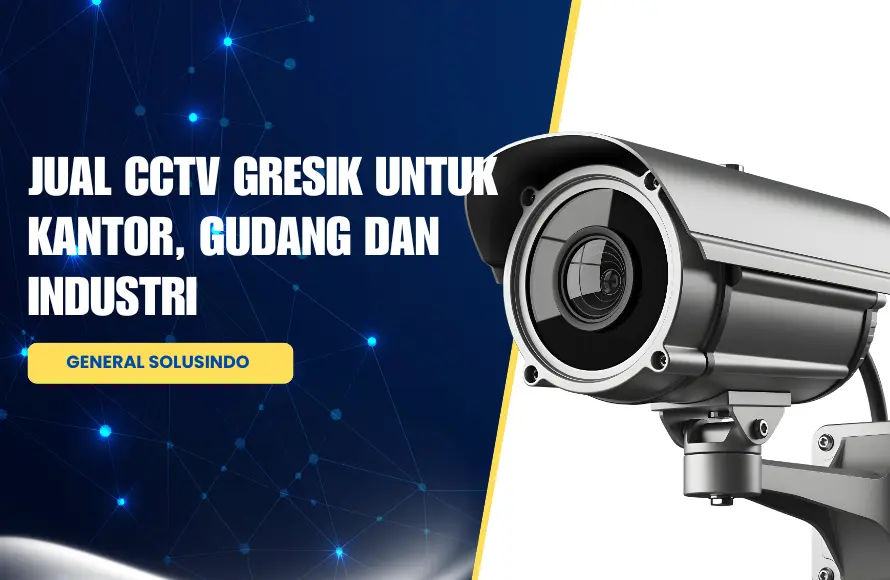 Jual CCTV Gresik untuk Kantor, Gudang dan Industri
