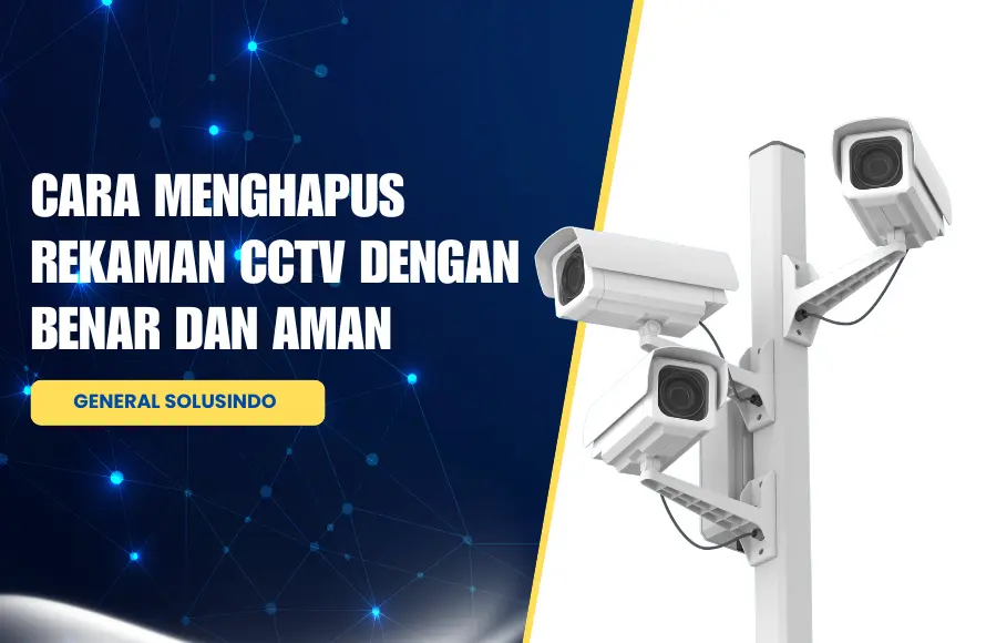 Cara Menghapus Rekaman CCTV dengan Benar dan Aman