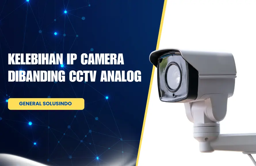 Kelebihan IP Camera Dibanding CCTV Analog