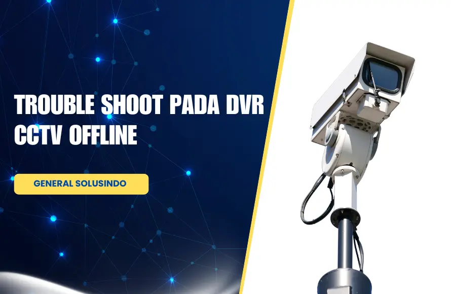 Trouble Shoot Pada DVR CCTV OFFLINE