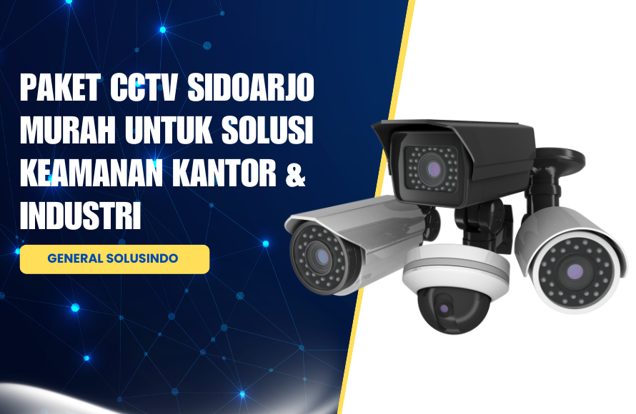 Paket CCTV Sidoarjo Murah untuk Solusi Keamanan Kantor & Industri