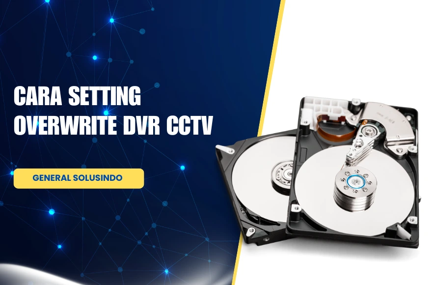CARA SETTING OVERWRITE DVR CCTV
