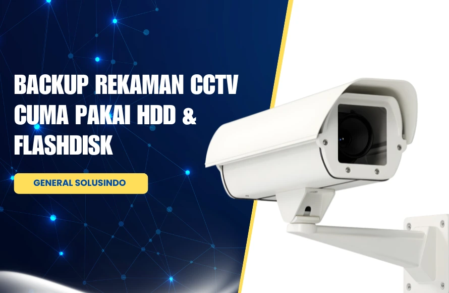 Backup Rekaman CCTV Cuma Pakai HDD & Flashdisk