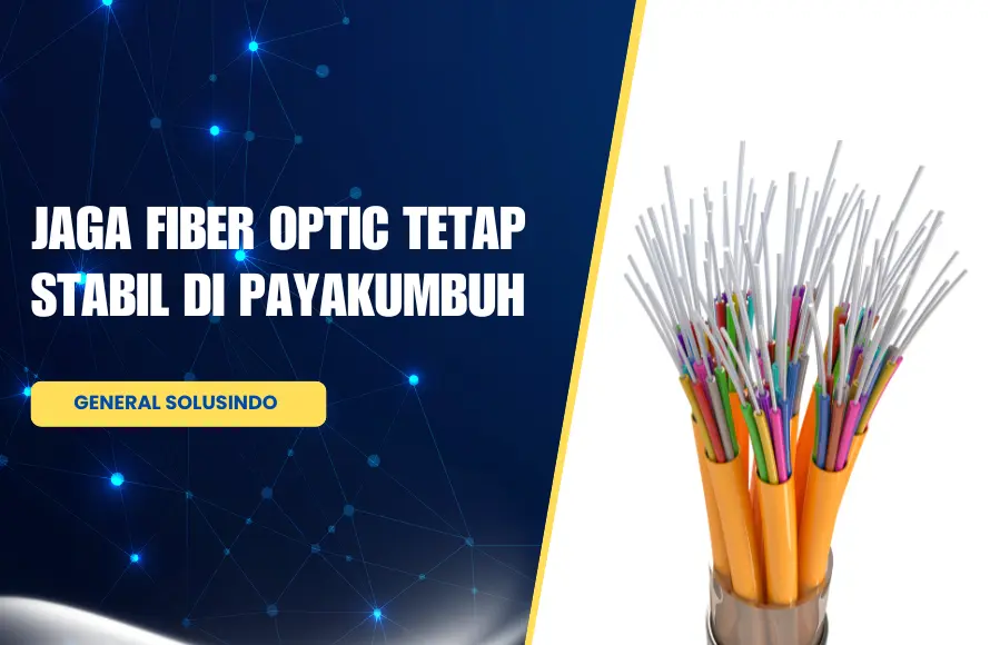 Menjaga Kinerja Fiber Optic di Payakumbuh