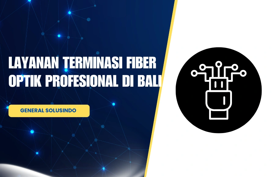 Layanan Terminasi Fiber Optik Profesional di Bali