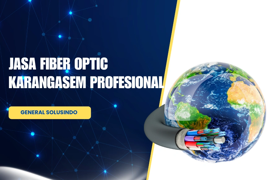 Jasa Instalasi Fiber Optic Karangasem: Optimalkan Koneksi Anda