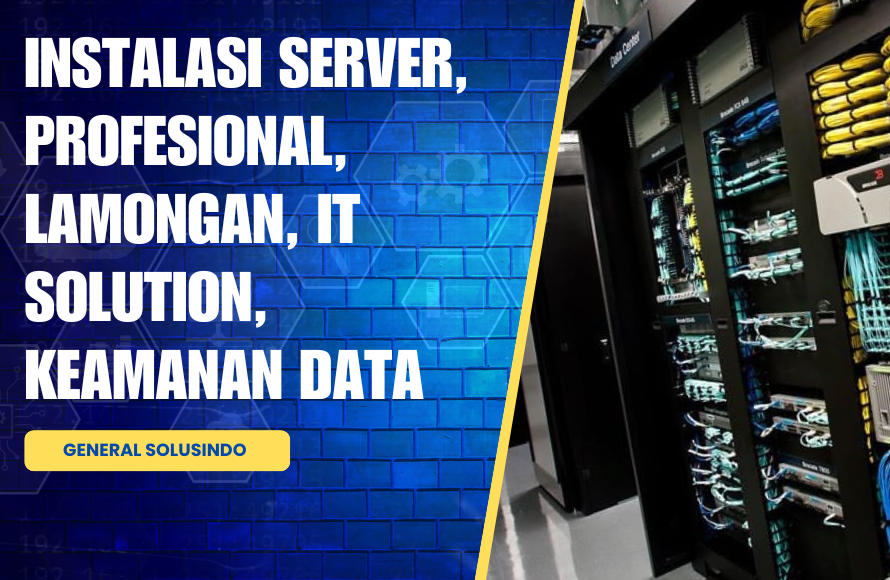 Sulit Cari Jasa Instalasi server Terbaik di Lamongan? Ini Solusinya!