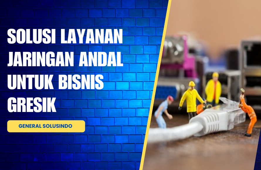 Perawatan Jaringan Gresik – Solusi Masalah Jaringan Anda!
