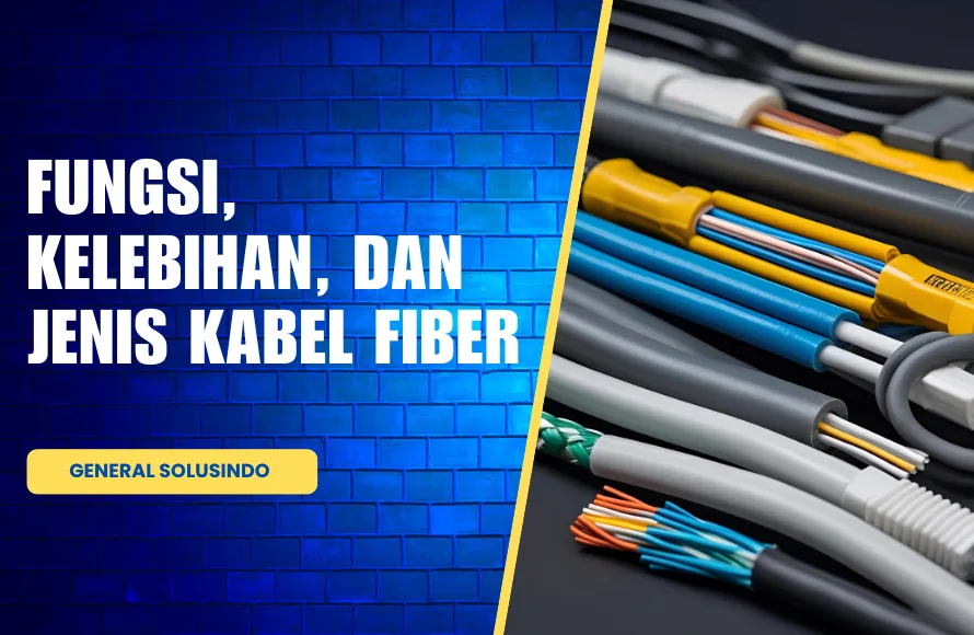 Fungsi, Kelebihan, dan Jenis Kabel Fiber