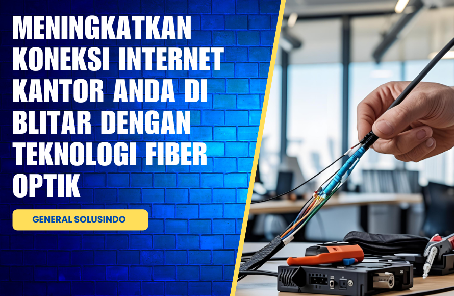 Jasa Fiber Optik Andal untuk Kantor Blitar