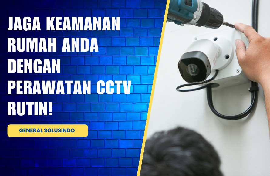 Perawatan CCTV: Panduan Lengkap untuk Keamanan Optimal