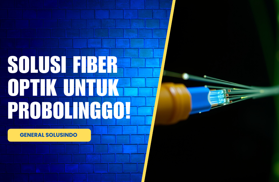 Solusi Fiber Optik Perusahaan di Probolinggo: Aman & Profesional