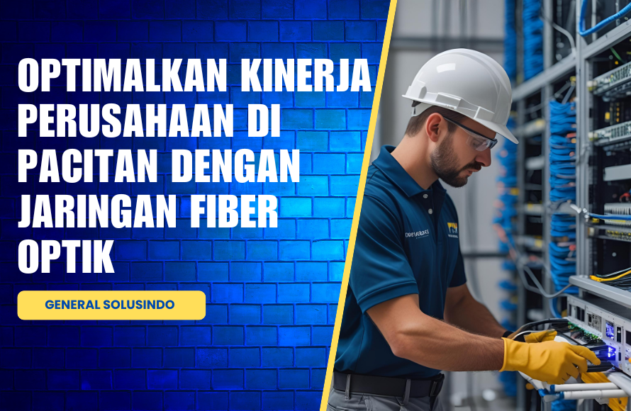Solusi Fiber Optik Perusahaan Pacitan