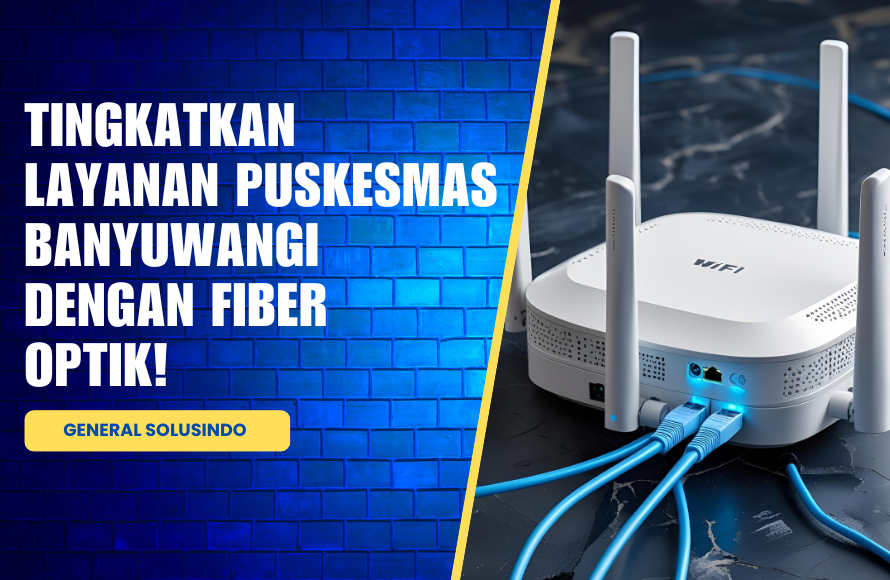Peningkatan Kualitas Puskesmas Banyuwangi dengan Fiber Optik