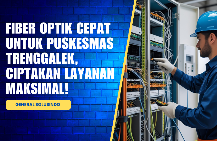 Fiber Optik untuk Puskesmas Trenggalek: Solusi Jaringan Cepat