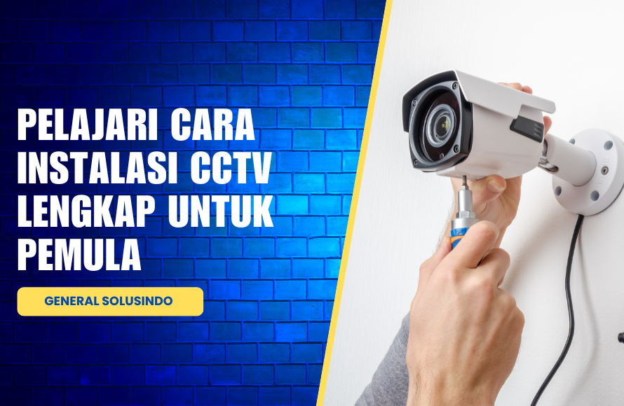 Panduan Instalasi CCTV Lengkap untuk Pemula