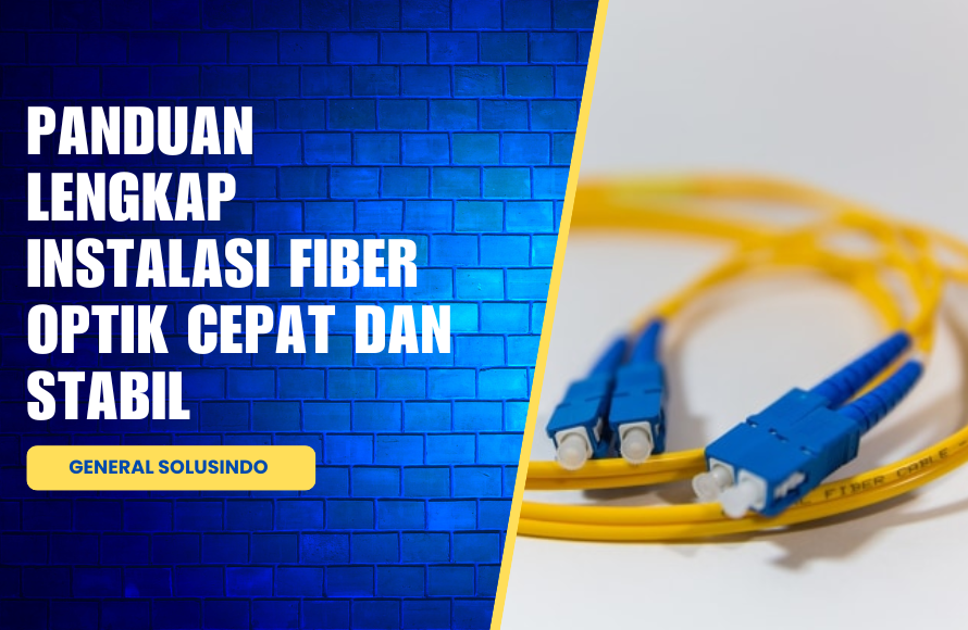 Panduan Instalasi Fiber Optik: Cara Tepat Membangun Jaringan